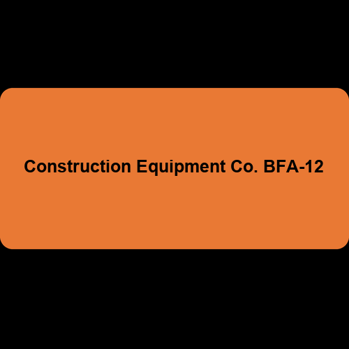 Construction Equipment Co. BFA-12